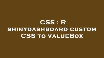 CSS : R shinydashboard custom CSS to valueBox