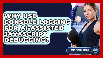 Why Use Console Logging For AI-assisted JavaScript Debugging? - Learning To Code With AI