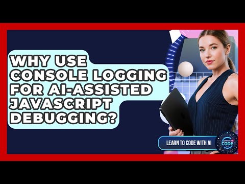 Why Use Console Logging For AI-assisted JavaScript Debugging? - Learning To Code With AI