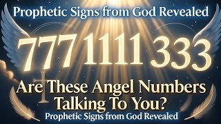 777, 1111, 333 Angel Numbers Meaning (Prophetic Signs from God) | Archangel Whisper