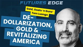 Futures Edge : De-Dollarization, Gold, and Revitalizing America with Gold, Goats n Guns’ Tom Luongo