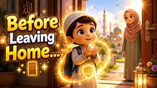 Information What Kids Should Say Before Leaving Home 🚪✨ | Beautiful Islamic Dua for Children Guide