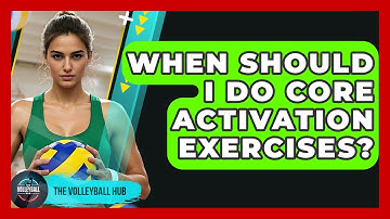 When Should I Do Core Activation Exercises? - The Volleyball Hub