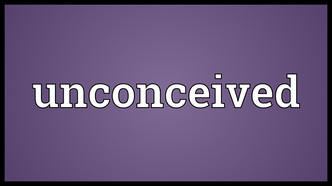 Unconceived Unconceived Meaning - YouTube