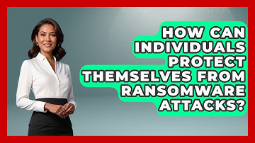 How Can Individuals Protect Themselves From Ransomware Attacks? - Law Enforcement Insider