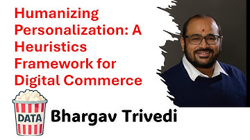 Bhargav Trivedi - Humanizing Personalization A Heuristics Framework for Digital... #DataPopkorn
