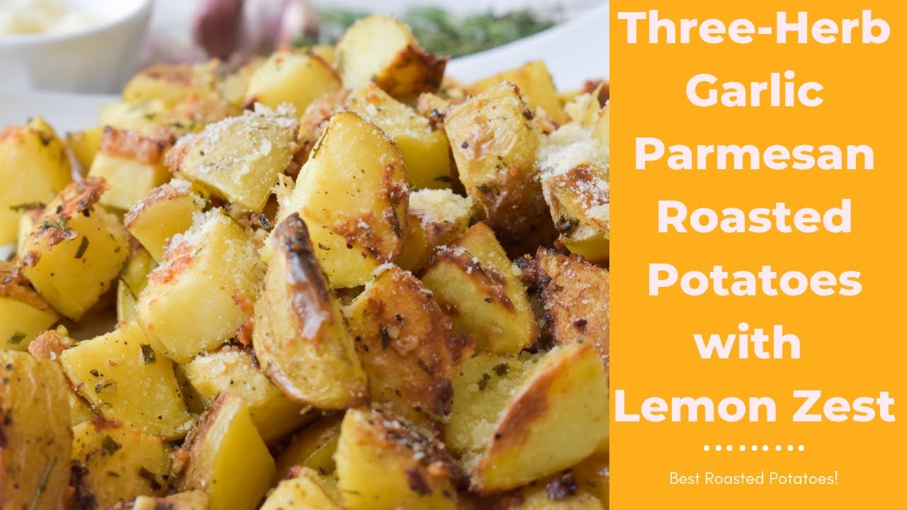 Three Herb Garlic Parmesan Roasted Potatoes With Lemon Zest Youtube