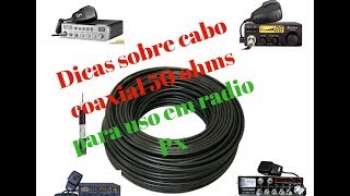 Dicas sobre  cabo coaxial  50 ohms para uso em radio Px