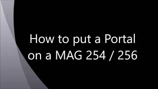 How to put a Portal on a MAG 254 to 322