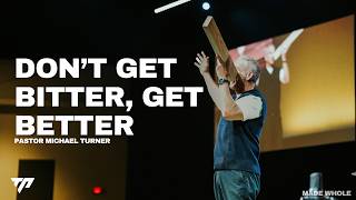 Don't Get Bitter, Get Better | Pastor Michael Turner