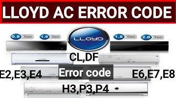 Lloyd air conditioner error code, Lloyd E2,E3,Lloyd E4,LloydE7,E8,CL,DF,H3,Lloyd P3,P4 error code ac