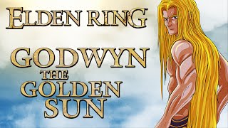 Elden Ring Lore - Godwyn The Golden Sun