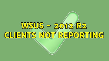WSUS - 2012 R2 Clients not reporting