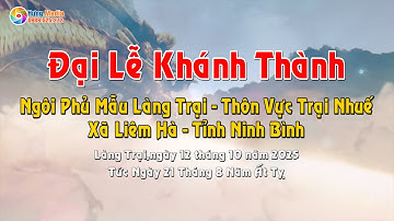Đại Lễ Khánh Thành Ngôi Phủ Mẫu Làng Trại - Thôn Vực Trại Nhuế - Xã Liêm Hà - Ninh Bình 2025
