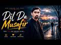 Dil Da Musafir | Heart Touching Punjabi Sad Song 2026 | Emotional Love Story Song #punjabisong