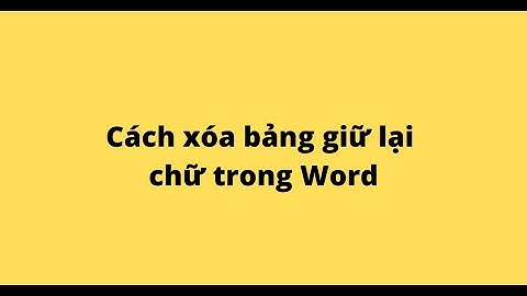 Cách xóa bảng giữ lại chữ trong Word