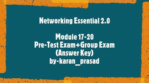 Networking Essential 2.0_Module 17-20 Pre-Test Exam+Group Exam_(Answer Key)