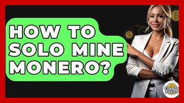 How to Solo Mine Monero? - CryptoBasics360.com
