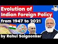 India Foreign Policy evolution from 1947 to 2021 explained - UPSC GS Paper 2 International Relations