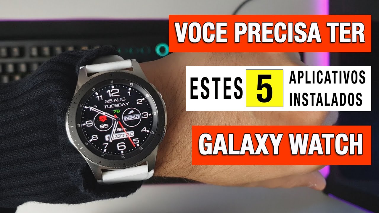 5 APLICATIVOS QUE VOCÊ PRECISA TER NO SEU SAMSUNG GALAXY WATCH, GALAXY  ACTIVE 2 E GALAXY WATCH 3 