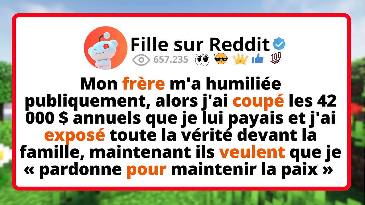 Mon FRÈRE m'a humiliée publiquement, alors j'ai COUPÉ les 42 000 $ annuels que je lui PAYAIS et...