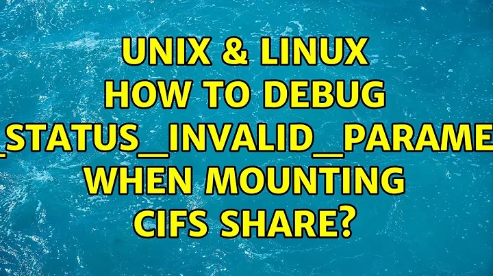 Unix & Linux: How to debug NT_STATUS_INVALID_PARAMETER when mounting cifs share?