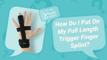 How Do I Put On My Full Length Trigger Finger Splint Vive?