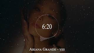 Ariana Grande - yes