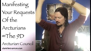 Manifesting Your Requests of the Arcturians ∞The 9D Arcturian Council, Channeled by Daniel Scranton