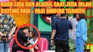 Download lagu RARA LIDA DAN ALADUL SAAT JEDA IKLAN SYUTING PAGI - PAGI AMBYAR TRANSTV | red carpet