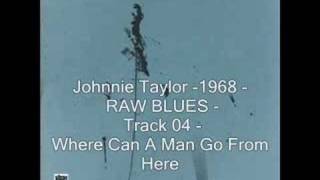 Watch Johnnie Taylor Where Can A Man Go From Here video