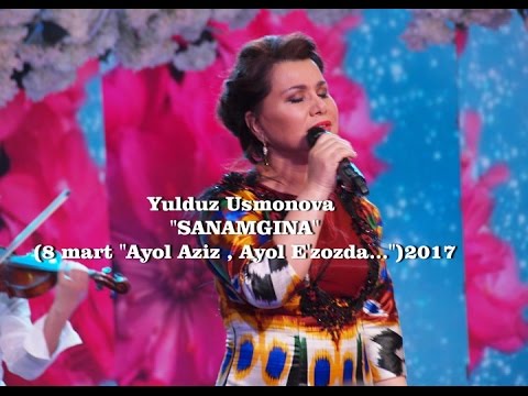Yulduz Usmonova - Sanamgina (8 mart 'Ayol aziz, ayol e'zozda') 2017