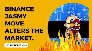 Binance Jasmy Move Alters the Market. My Thoughts