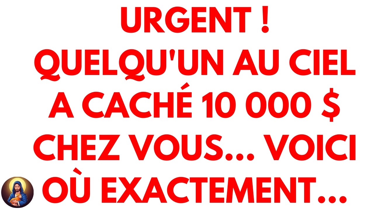 URGENT ! QUELQU'UN AU CIEL A CACHÉ 10 000 $ CHEZ VOUS... VOICI OÙ EXACTEMENT...