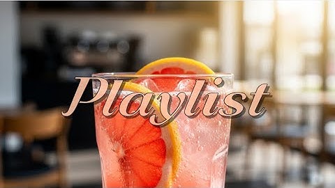 [Playlist] グレープフルーツソーダな朝」｜月曜日を乗り切るさわやかJ-POPプレイリスト