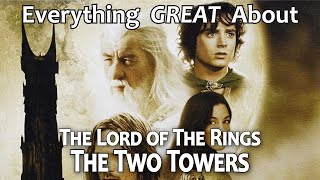 Everything GREAT About The Lord of The Rings: The Two Towers!