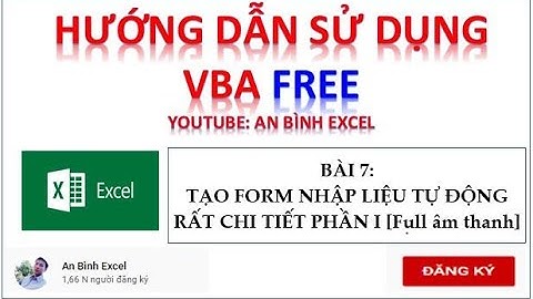 VBA Excel: Hướng dẫn tạo Form nhập liệu tự động rất chi tiết P1 [Full âm thanh]