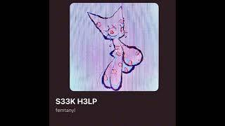 S33K H3LP — slowed **by femtanyl**