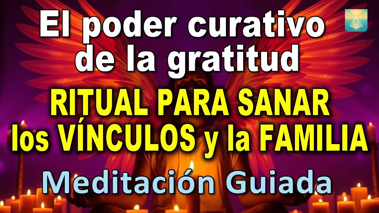 El PODER CURATIVO de la GRATITUD | RITUAL para SANAR los VÍNCULOS y la ...