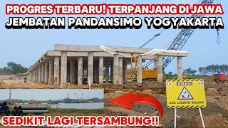 HAMPIR TERSAMBUNG! SALAH SATU JEMBATAN TERPANJANG DI PULAU JAWA JEMBATAN PANDANSIMO YOGYAKARTA