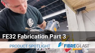 FE 32 Fabrication - Part Three