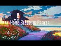 🏠 A House Blessing Prayer to Protect Family and Home