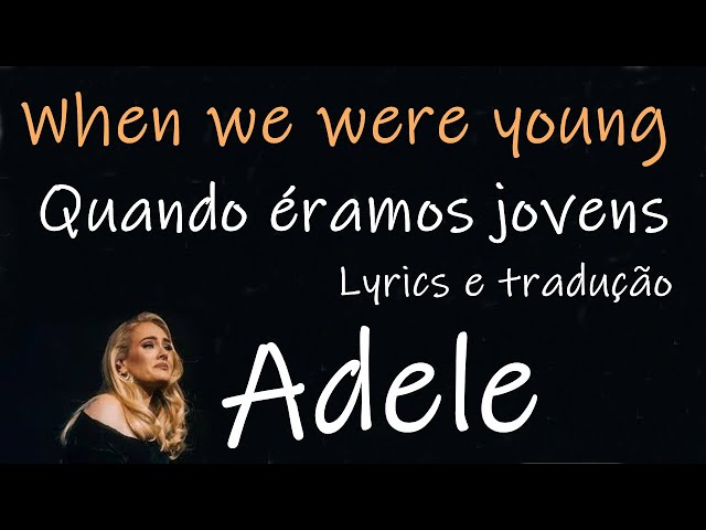 Adele - When we were young (Quando éramos jovens) Lyrics e tradução 