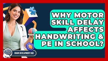 Why Motor Skill Delay Affects Handwriting & PE In School? - Brain Development Hub