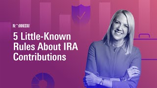 5 Little-Known Rules About IRA Contributions