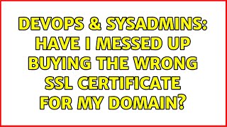 DevOps & SysAdmins: Have I messed up buying the wrong SSL certificate for my domain? Net Worth
