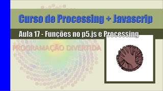 Processing + Javascript - Aula 17 - Funções no p5.js e Processing