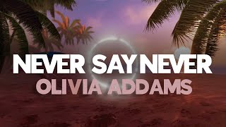 Olivia Addams - Never Say Never |  Lyric Video