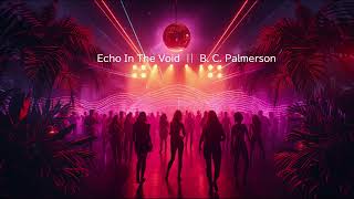 Echo in the Void - B. C. Palmerson  ||  EDM - Clubmusic - Dance