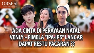 VENLY – FIMELA “IPA-IPS” LANCAR DAPAT RESTU PACARAN, BAKAL SEGERA NIKAH ? - OBSESI